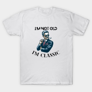 I'm not old I'm classic design cool old guy fashion tshirt design anniversary gift birthday gift T-Shirt